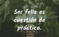 5 prácticas para ser más feliz